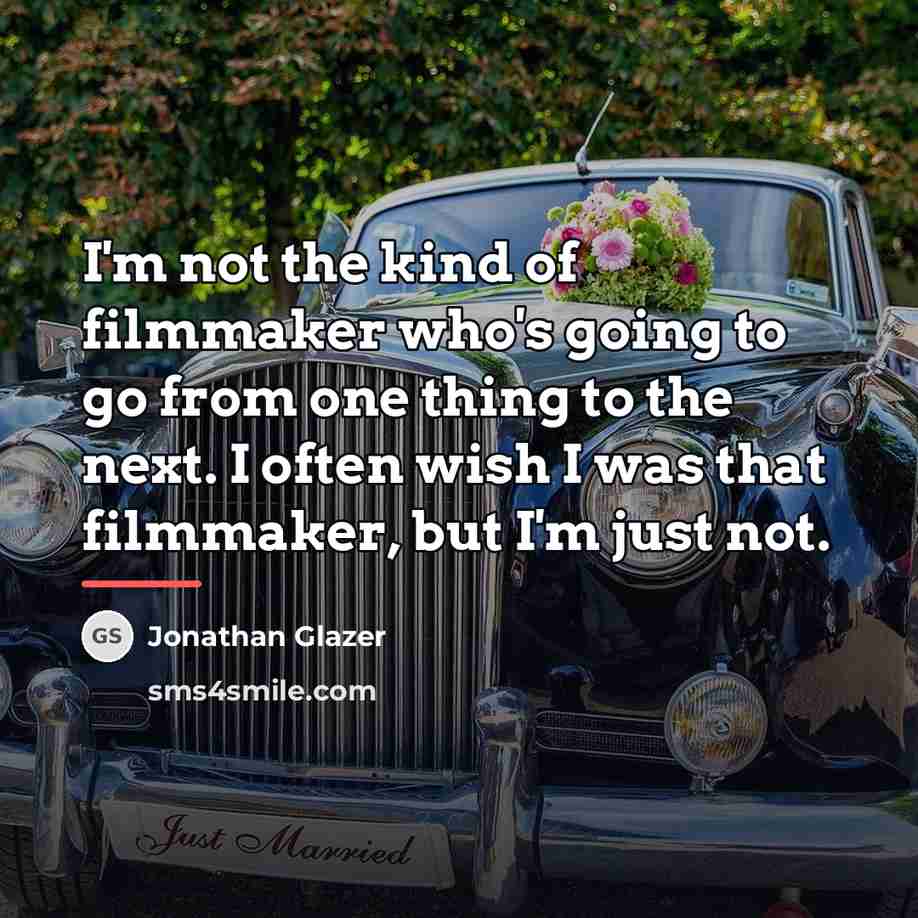 “I'm not the kind of filmmaker who's going to go…” quote by Jonathan Glazer