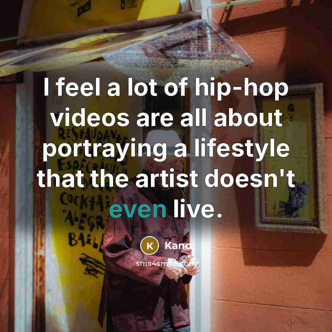 “I feel a lot of hip-hop videos are all about…” quote by Kano