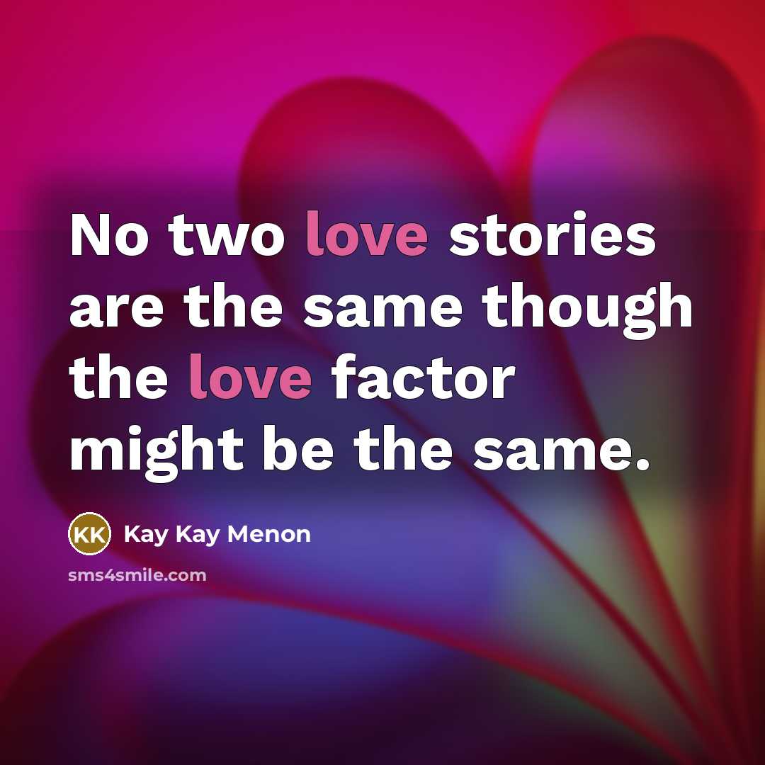 “No two love stories are the same though the love…” quote by Kay Kay Menon