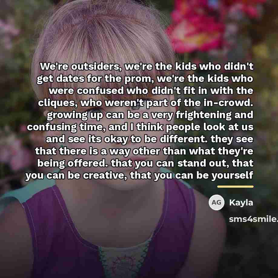 “We're outsiders, we're the kids who didn't get dates for…” quote by Kayla