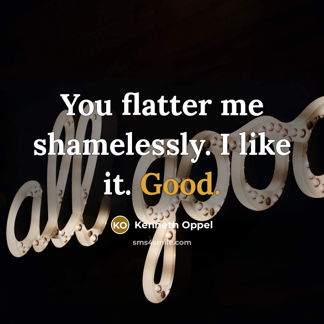 “You flatter me shamelessly. I like it. Good.…” quote by Kenneth Oppel