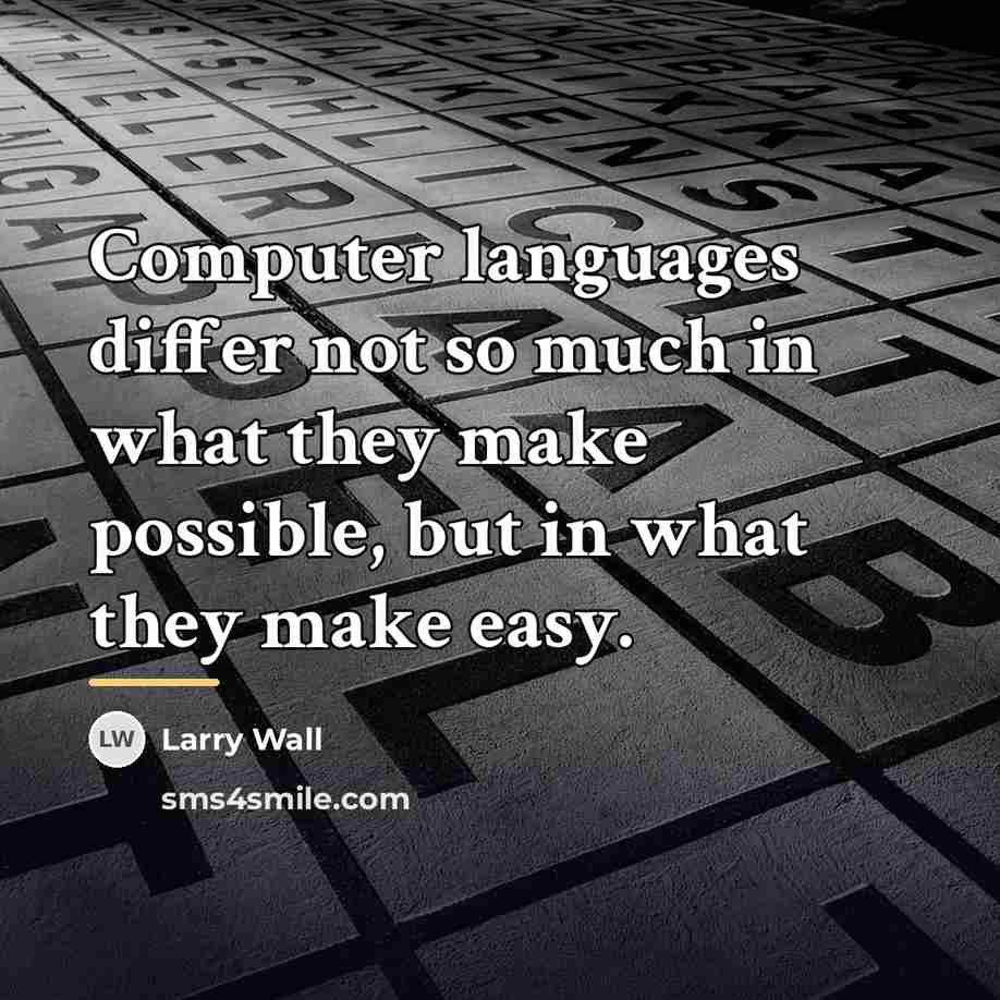 “Computer languages differ not so much in what they make…” quote by Larry Wall