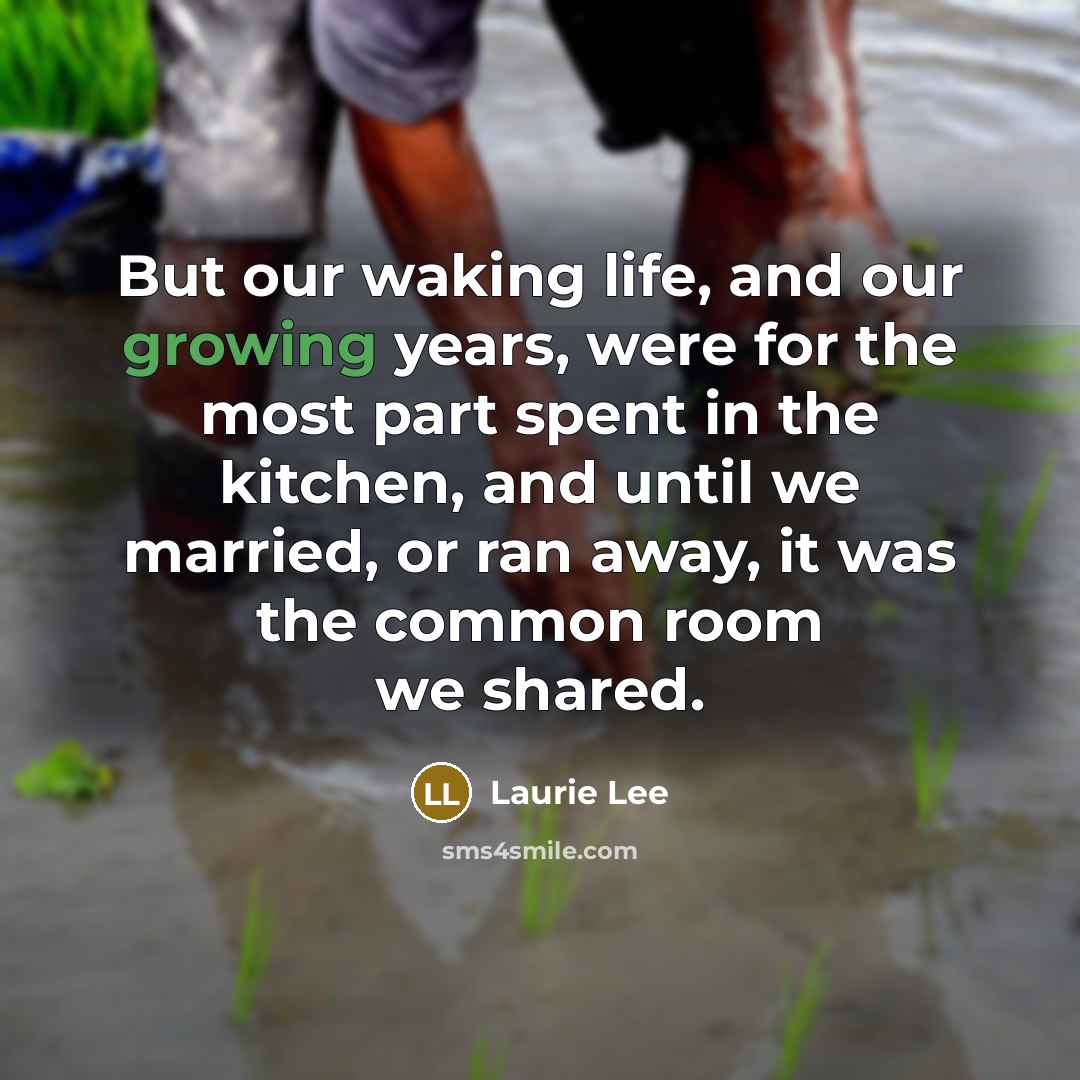 “But our waking life, and our growing years, were for…” quote by Laurie Lee