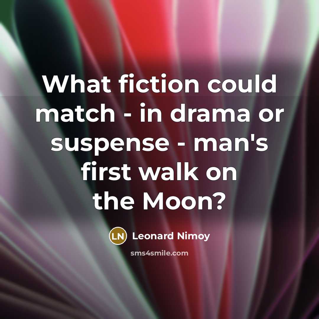 “What fiction could match - in drama or suspense -…” quote by Leonard Nimoy