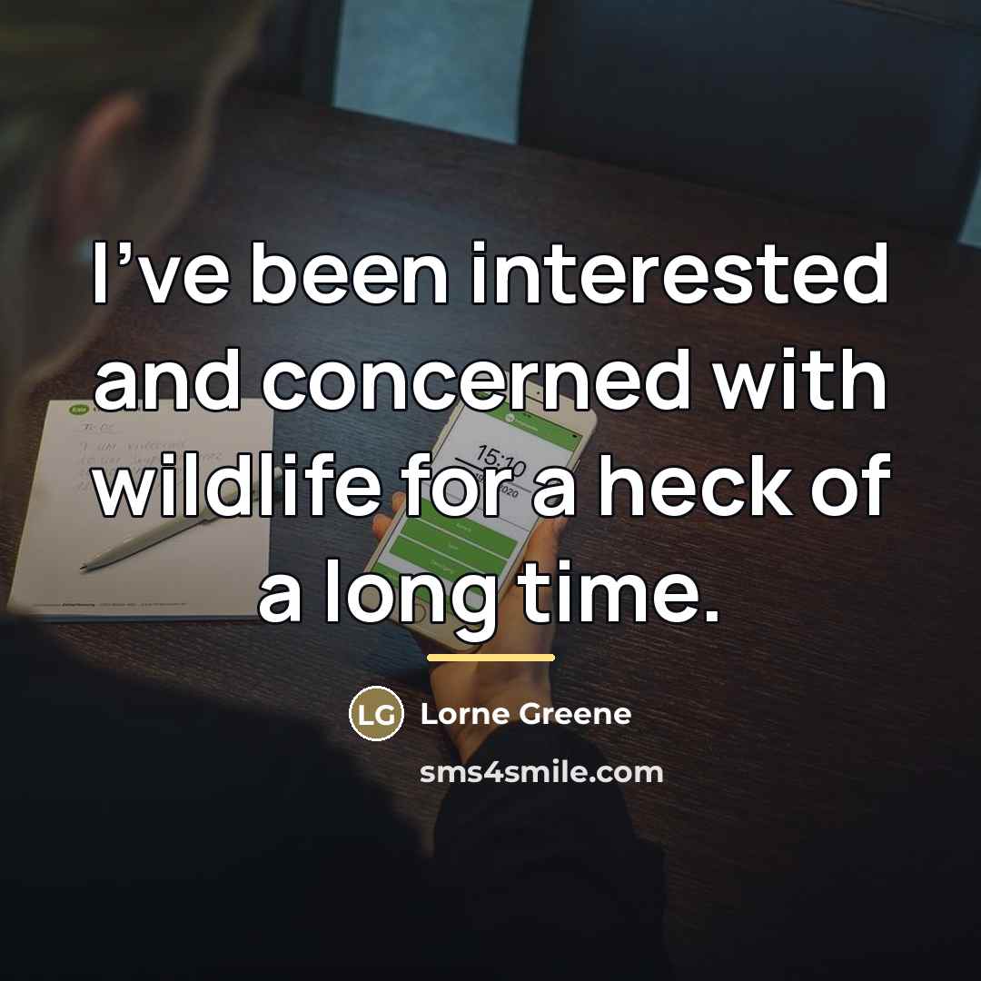 “I've been interested and concerned with wildlife for a heck…” quote by Lorne Greene