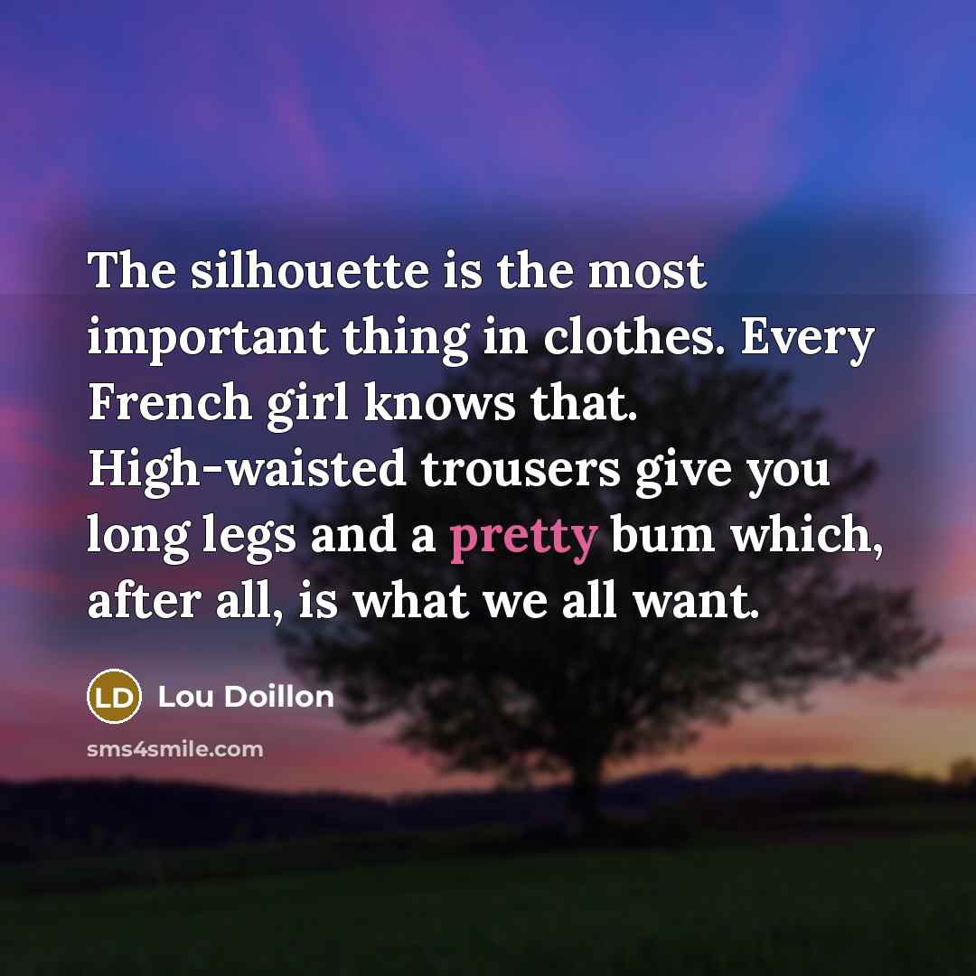 “The silhouette is the most important thing in clothes. Every…” quote by Lou Doillon
