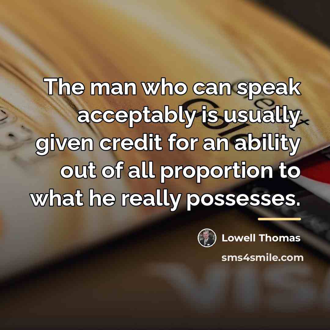 “The man who can speak acceptably is usually given credit…” quote by Lowell Thomas