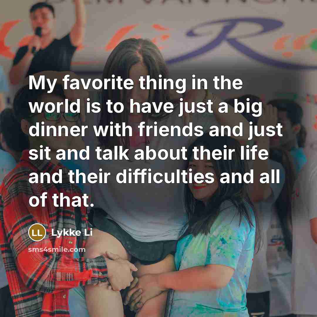 “My favorite thing in the world is to have just…” quote by Lykke Li