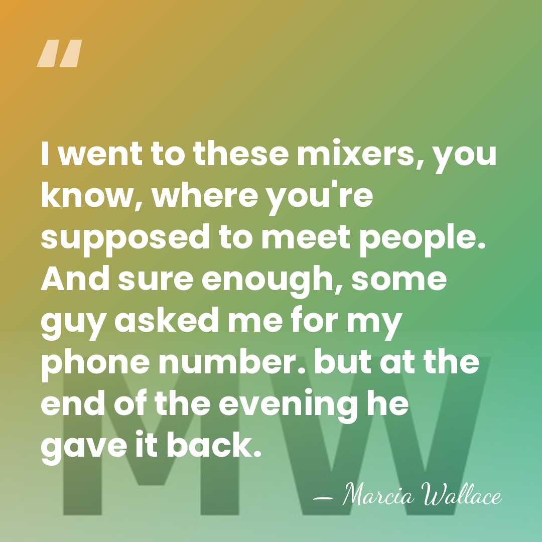 I went to these mixers, you know, where you're supposed to meet&hellip; - Marcia Wallace