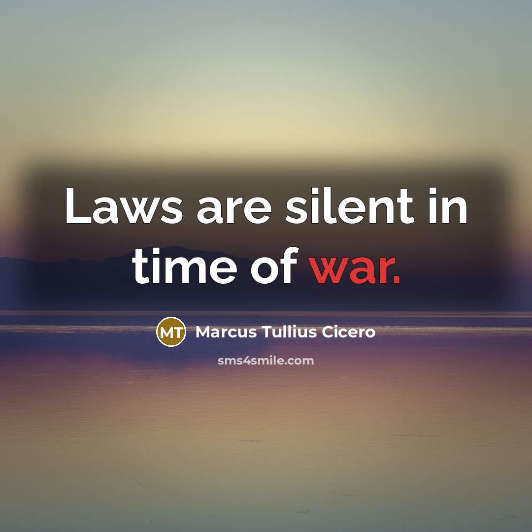 “Laws are silent in time of war.…” quote by Marcus Tullius Cicero