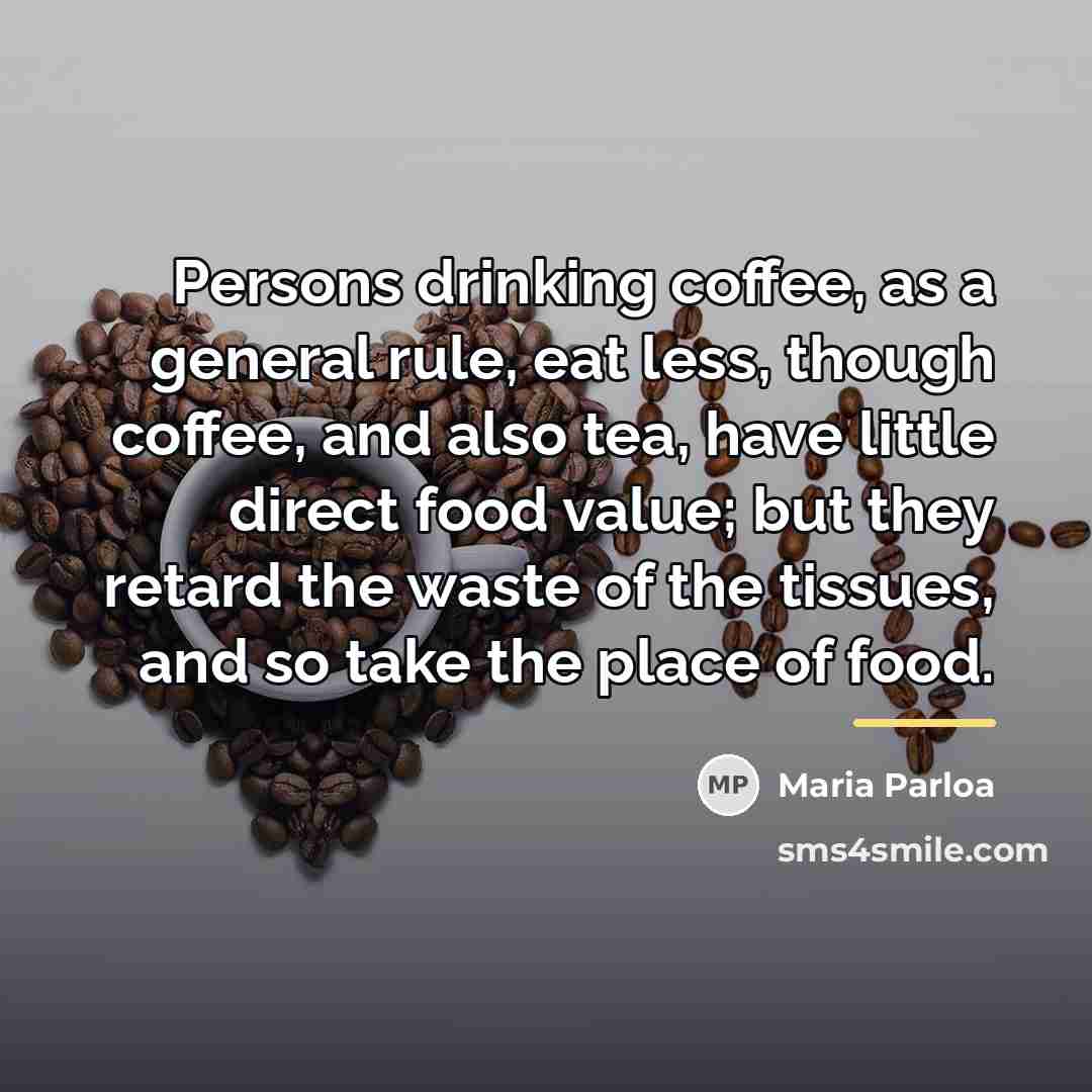 “Persons drinking coffee, as a general rule, eat less, though…” quote by Maria Parloa