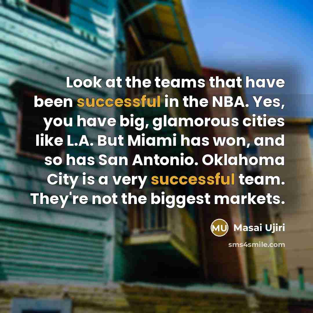 “Look at the teams that have been successful in the…” quote by Masai Ujiri