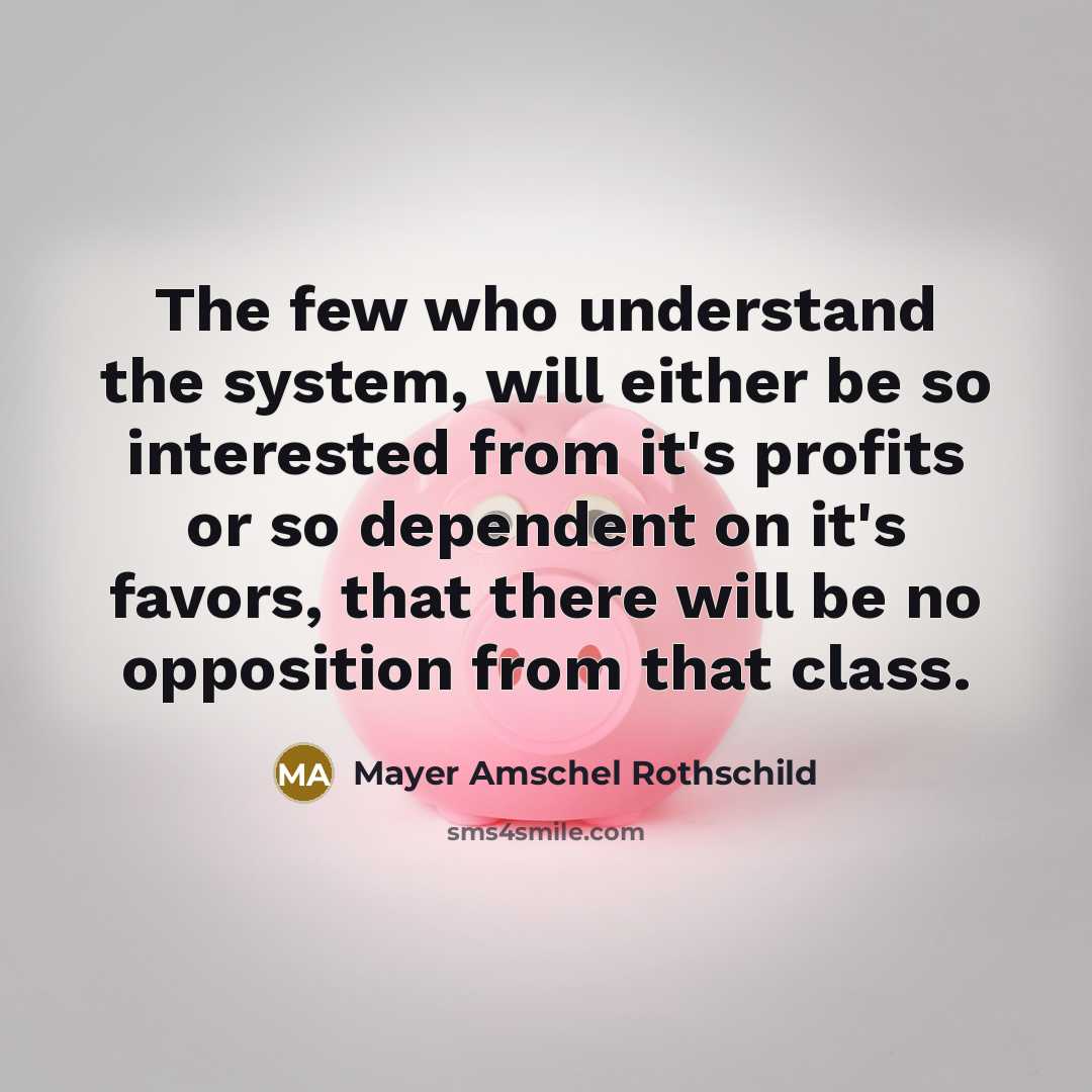 “The few who understand the system, will either be so…” quote by Mayer Amschel Rothschild