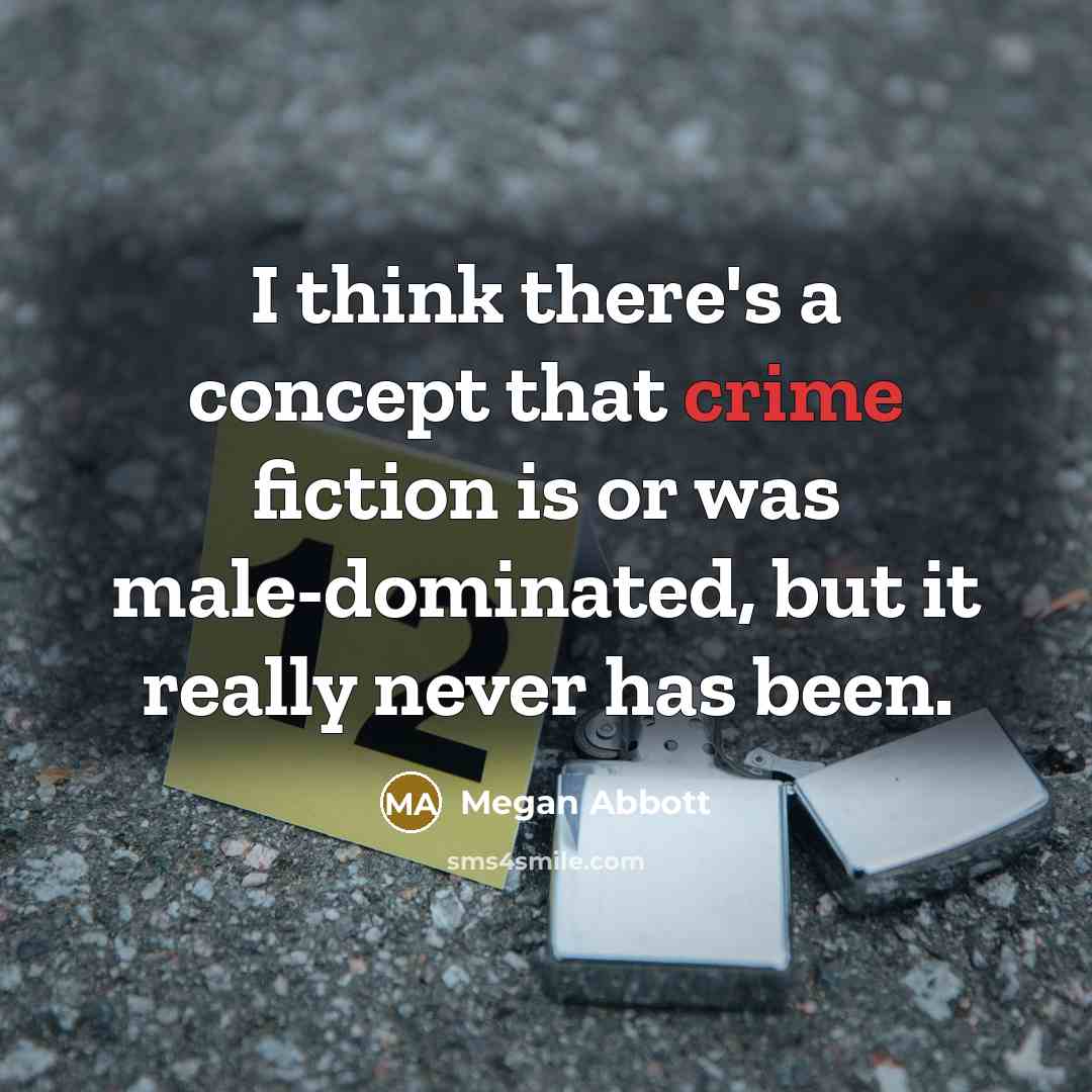 “I think there's a concept that crime fiction is or…” quote by Megan Abbott