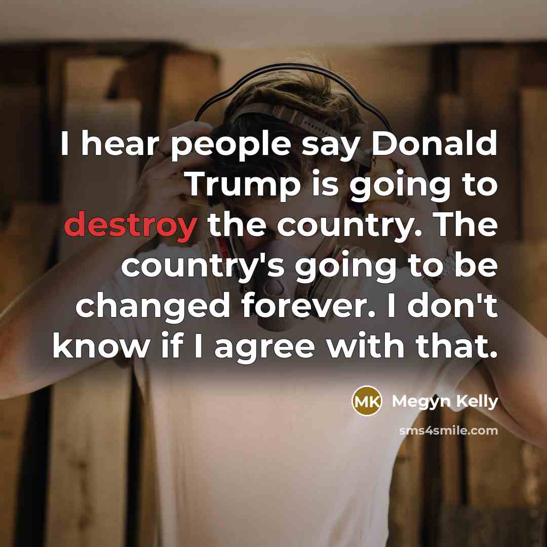 “I hear people say Donald Trump is going to destroy…” quote by Megyn Kelly