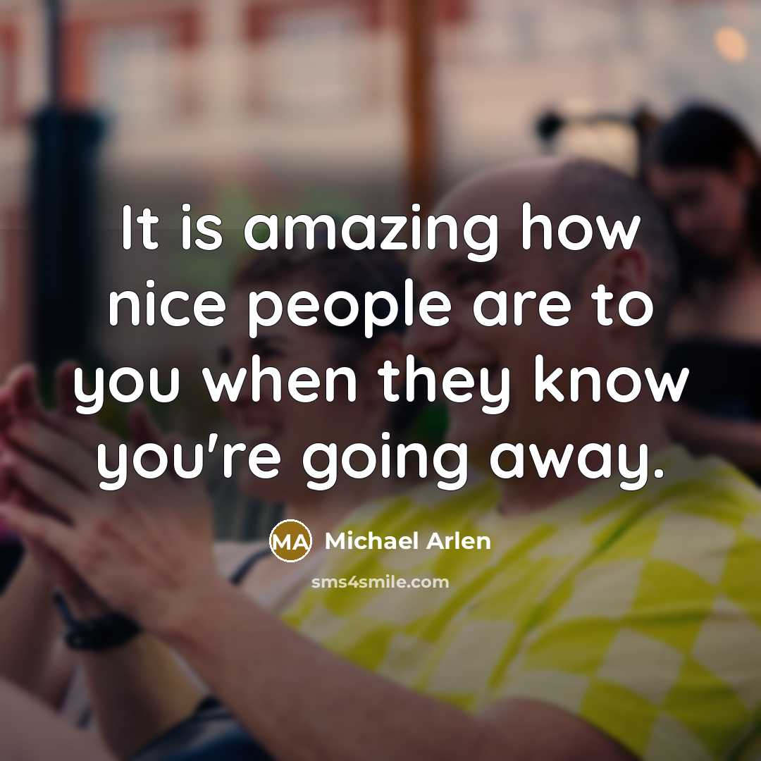 “It is amazing how nice people are to you when…” quote by Michael Arlen