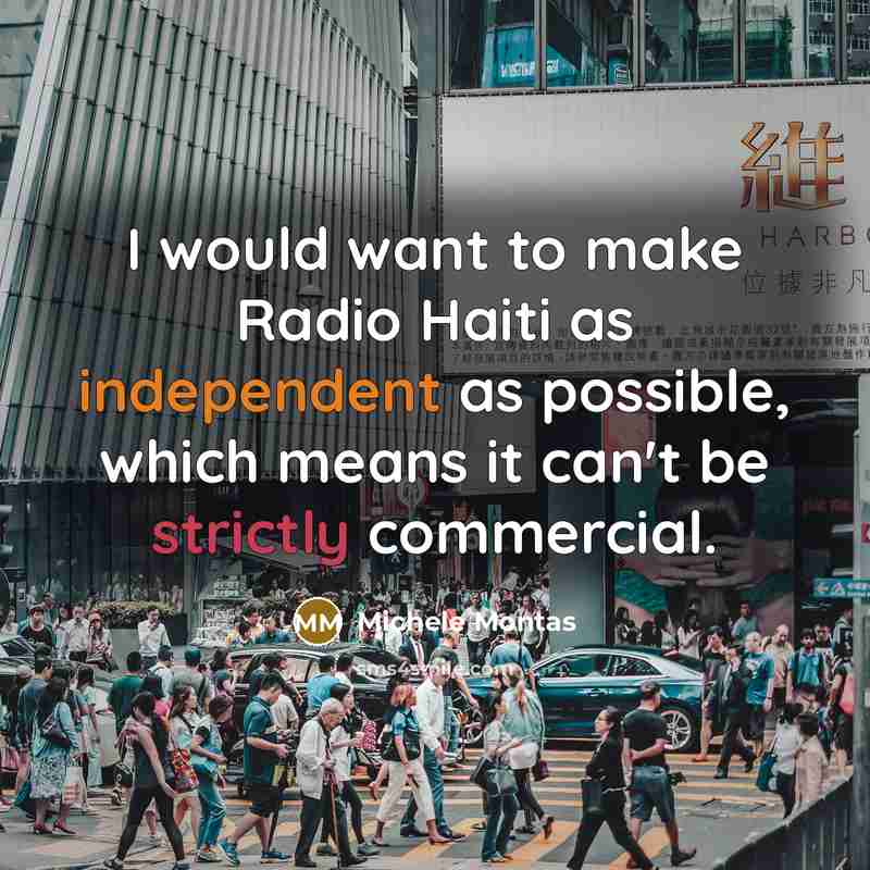 “I would want to make Radio Haiti as independent as…” quote by Michele Montas