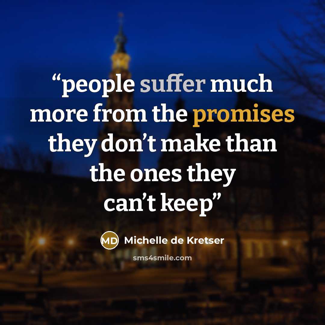 “people suffer much more from the promises they don’t make than the ones they can’t keep” quote by Michelle de Kretser