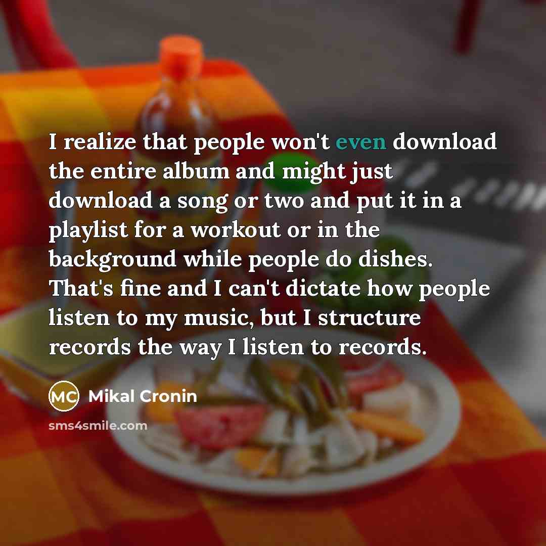 “I realize that people won't even download the entire album…” quote by Mikal Cronin