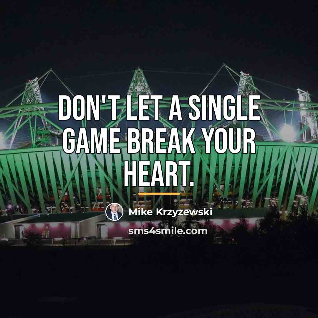 “Don't let a single game break your heart.…” quote by Mike Krzyzewski