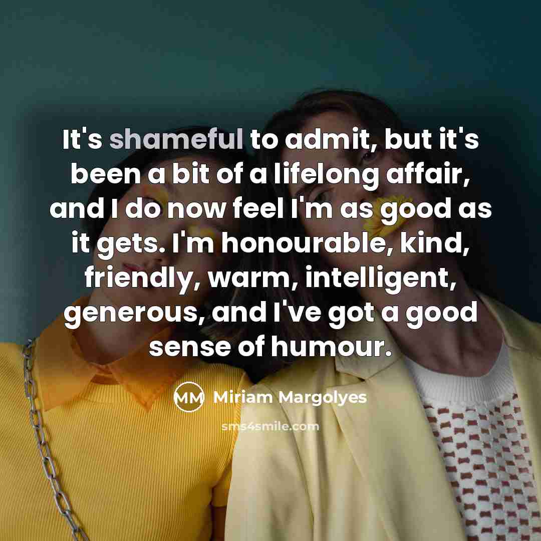 “It's shameful to admit, but it's been a bit of…” quote by Miriam Margolyes
