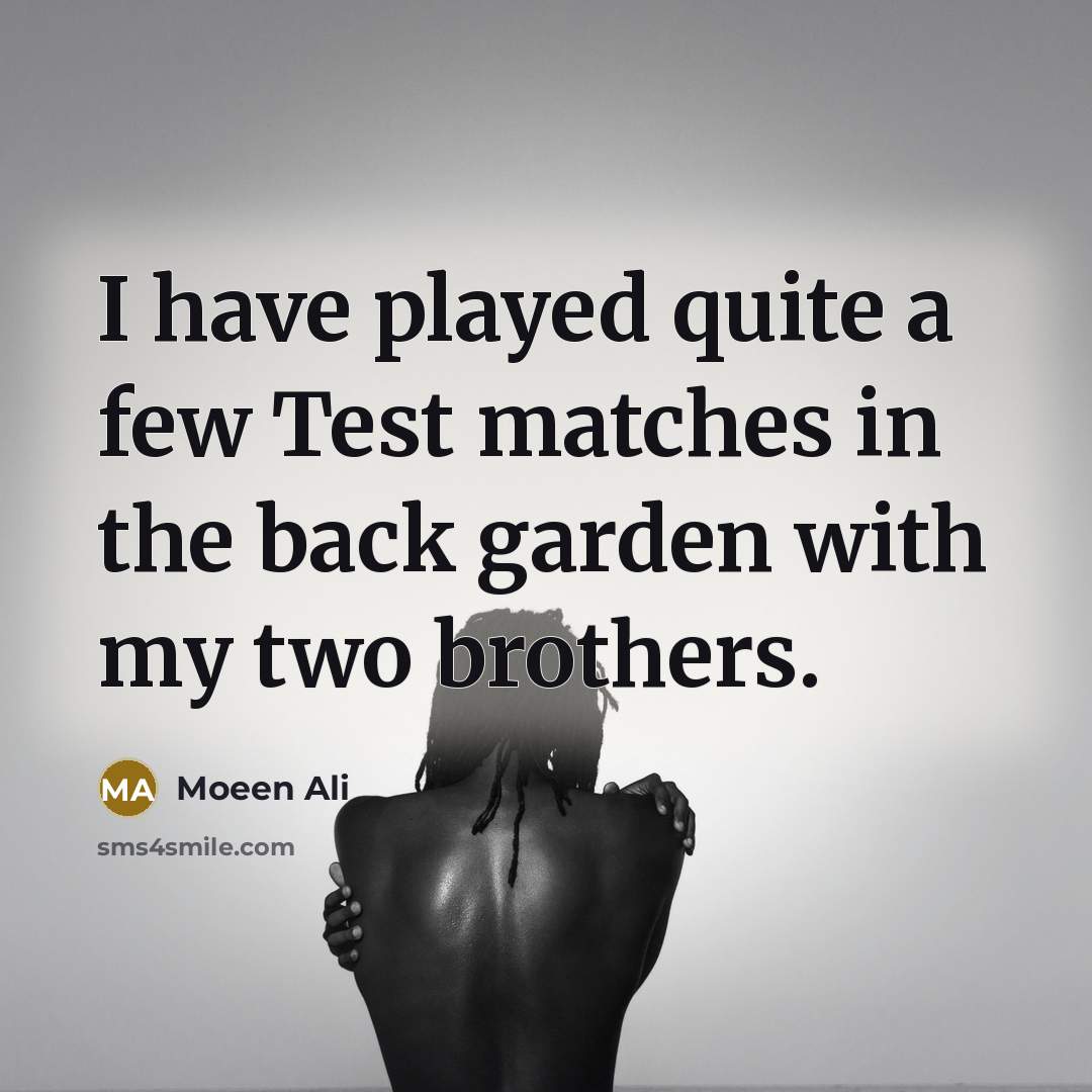 “I have played quite a few Test matches in the…” quote by Moeen Ali