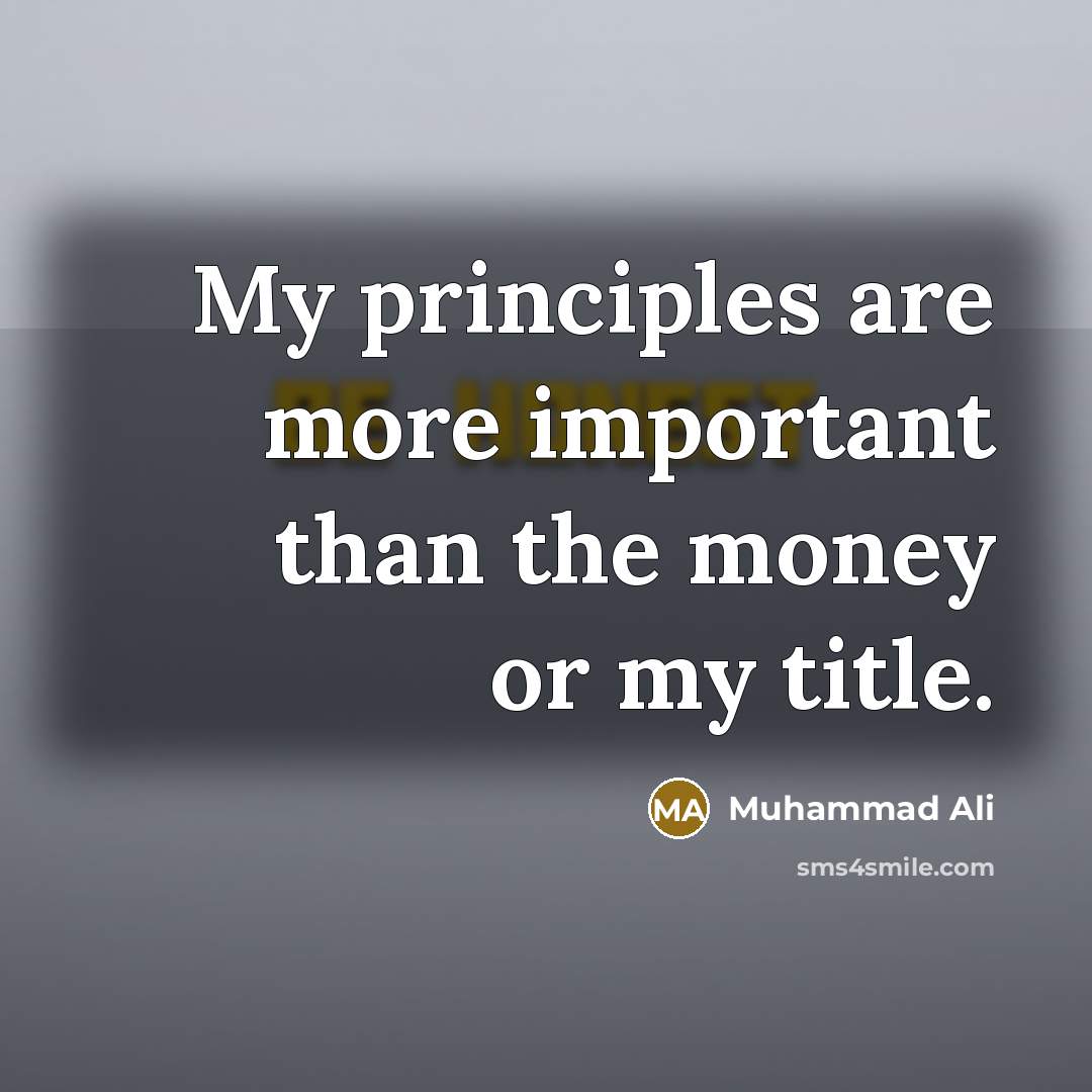 “My principles are more important than the money or my…” quote by Muhammad Ali