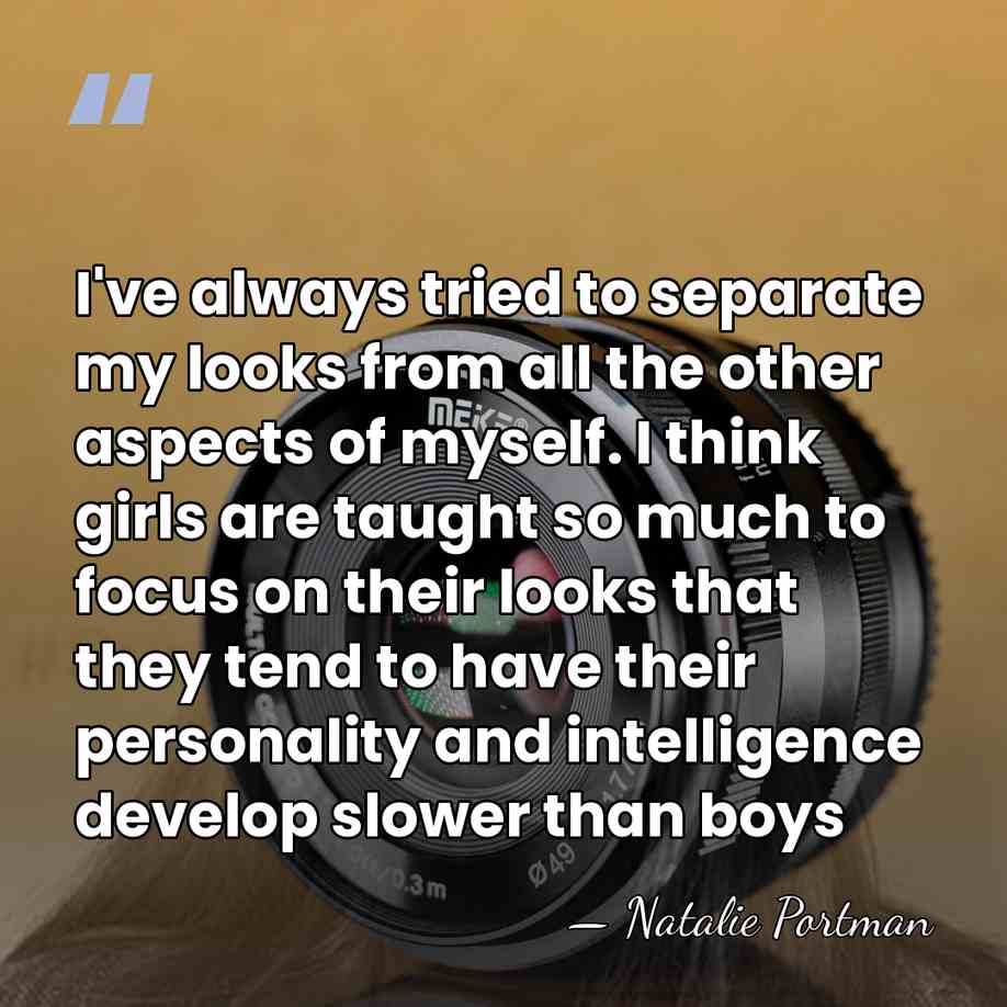 I've always tried to separate my looks from all the other aspects&hellip; - Natalie Portman