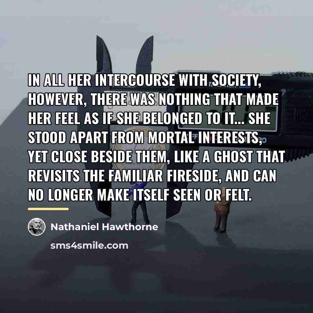 “In all her intercourse with society, however, there was nothing…” quote by Nathaniel Hawthorne