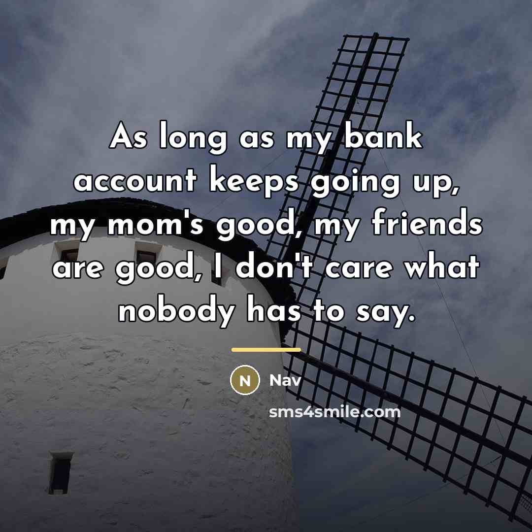 “As long as my bank account keeps going up, my…” quote by Nav