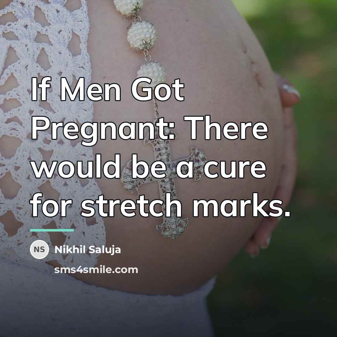 “If Men Got Pregnant: There would be a cure for…” quote by Nikhil Saluja