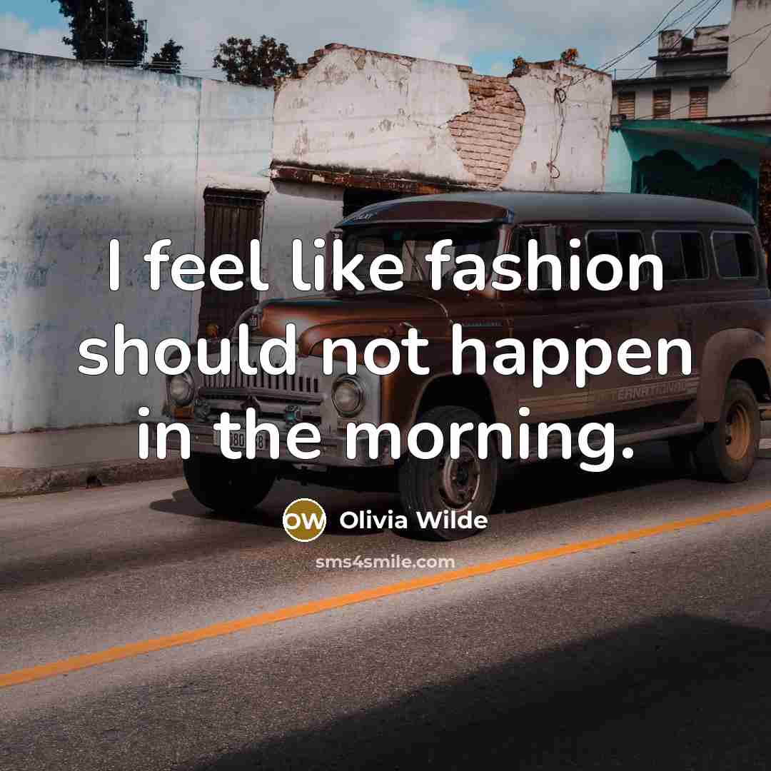 “I feel like fashion should not happen in the morning.…” quote by Olivia Wilde