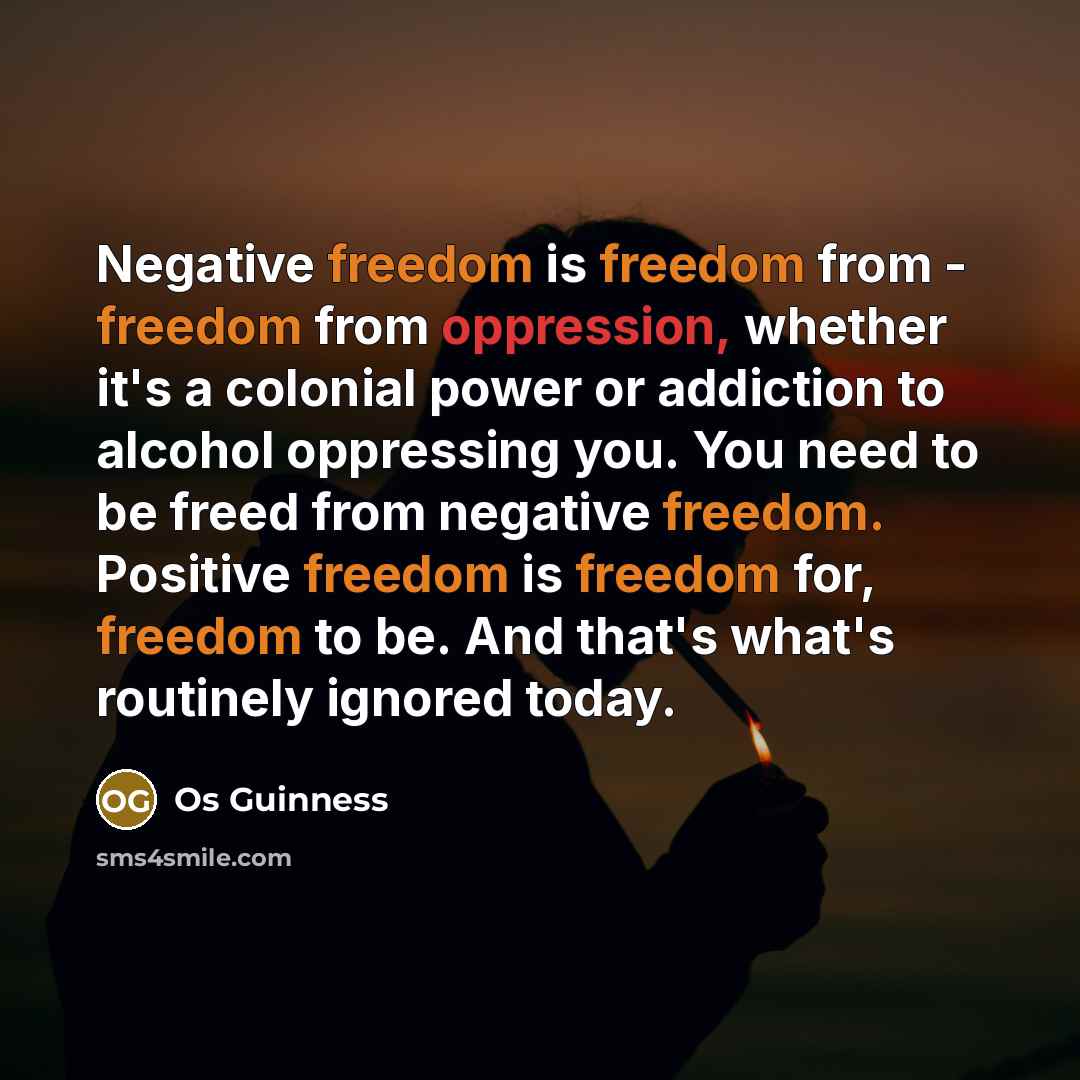 “Negative freedom is freedom from - freedom from oppression, whether…” quote by Os Guinness