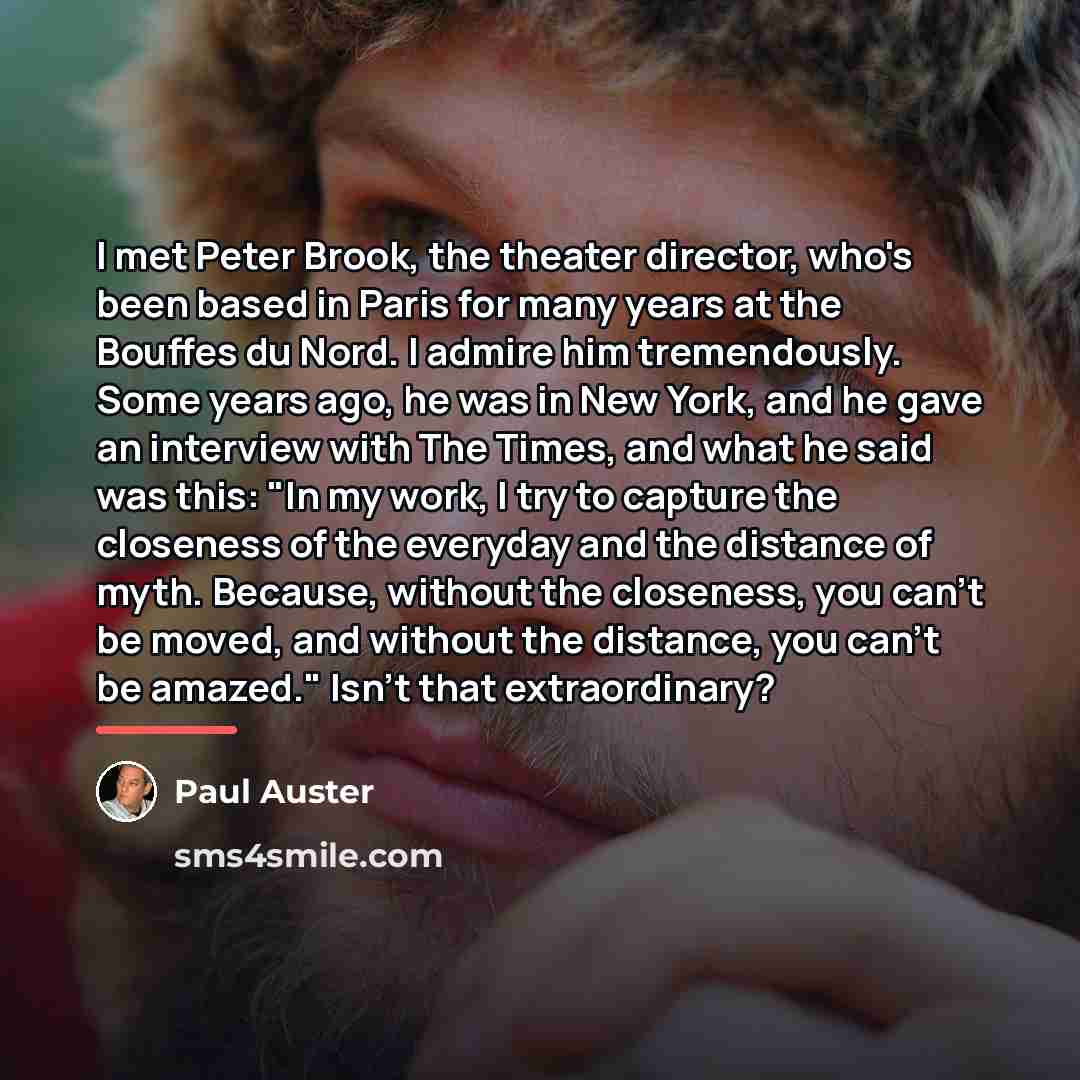 “I met Peter Brook, the theater director, who's been based…” quote by Paul Auster
