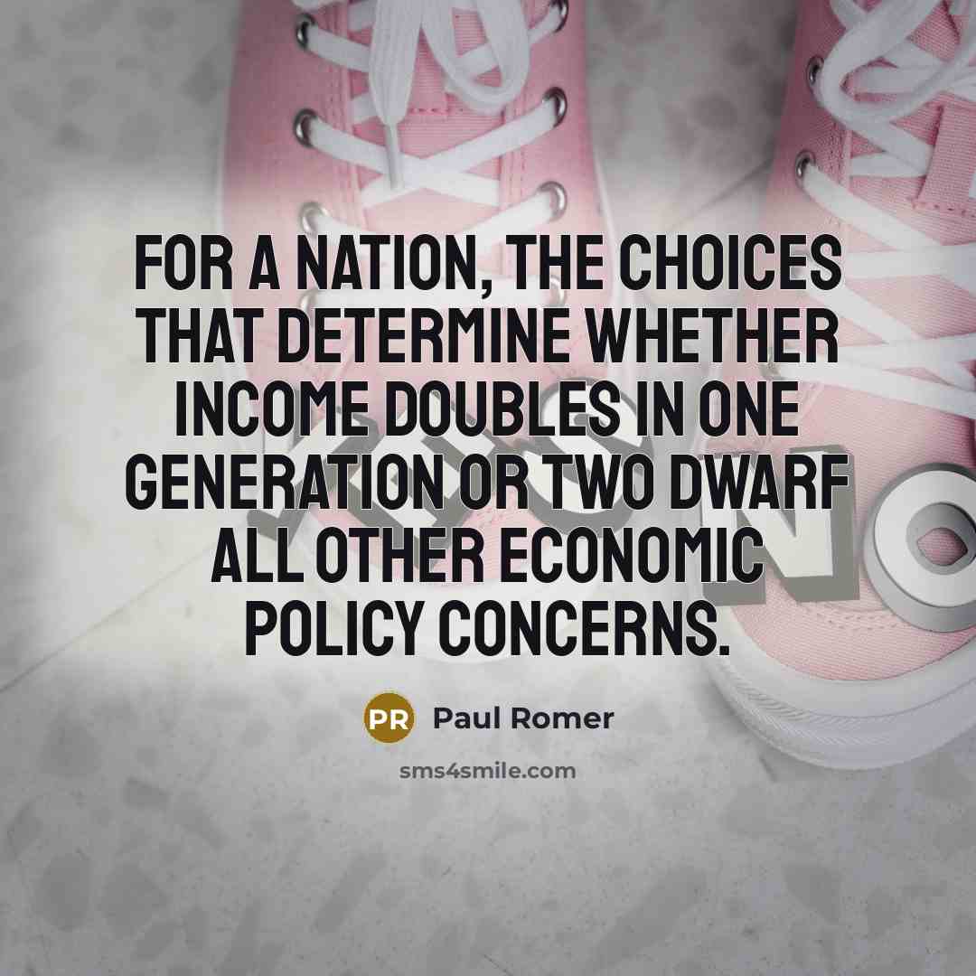 “For a nation, the choices that determine whether income doubles…” quote by Paul Romer