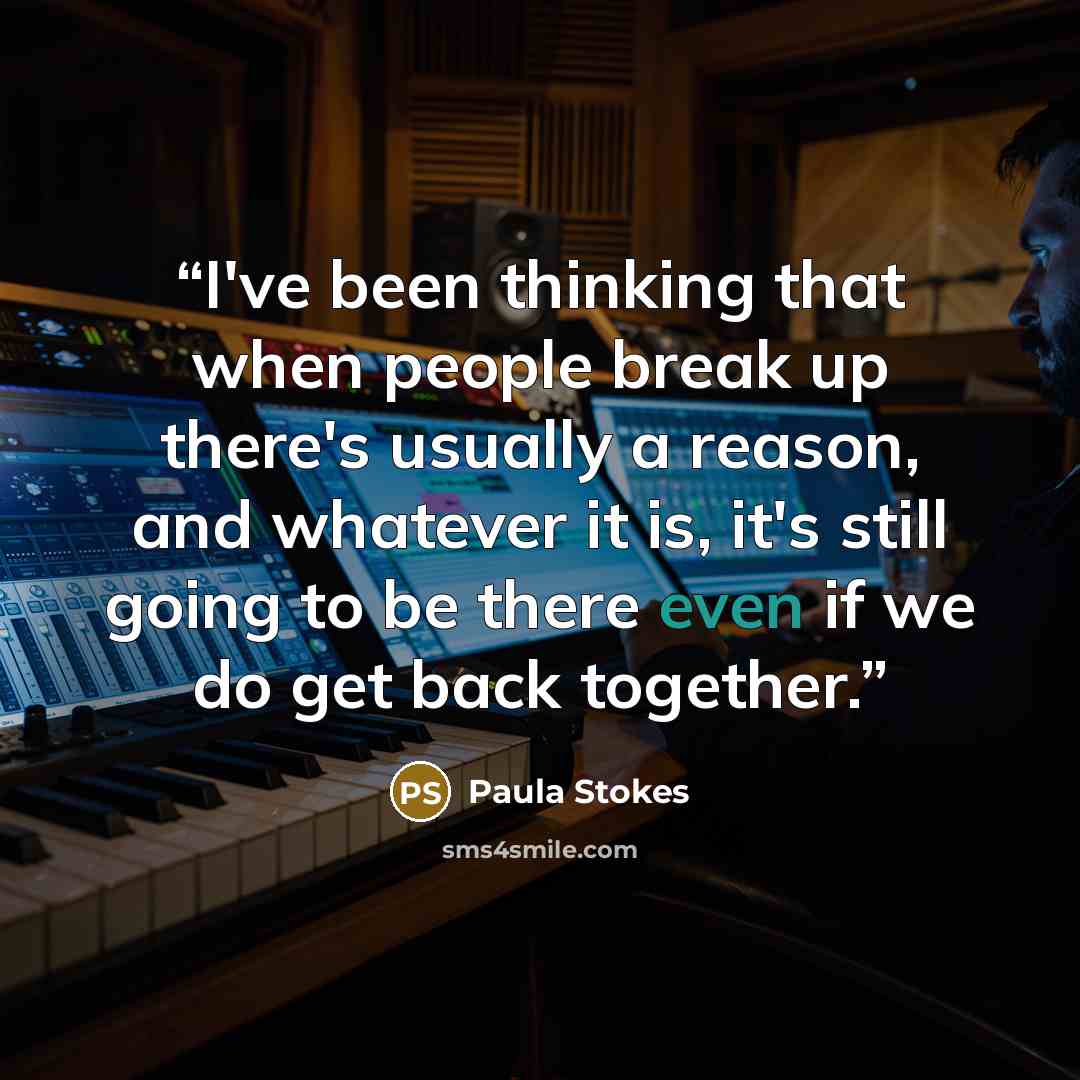 “I've been thinking that when people break up there's usually a reason, and whatever it is, it's still going to be there even if we do get back together.” quote by Paula Stokes