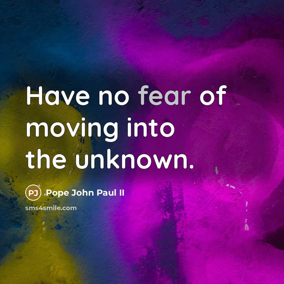 “Have no fear of moving into the unknown.…” quote by Pope John Paul II
