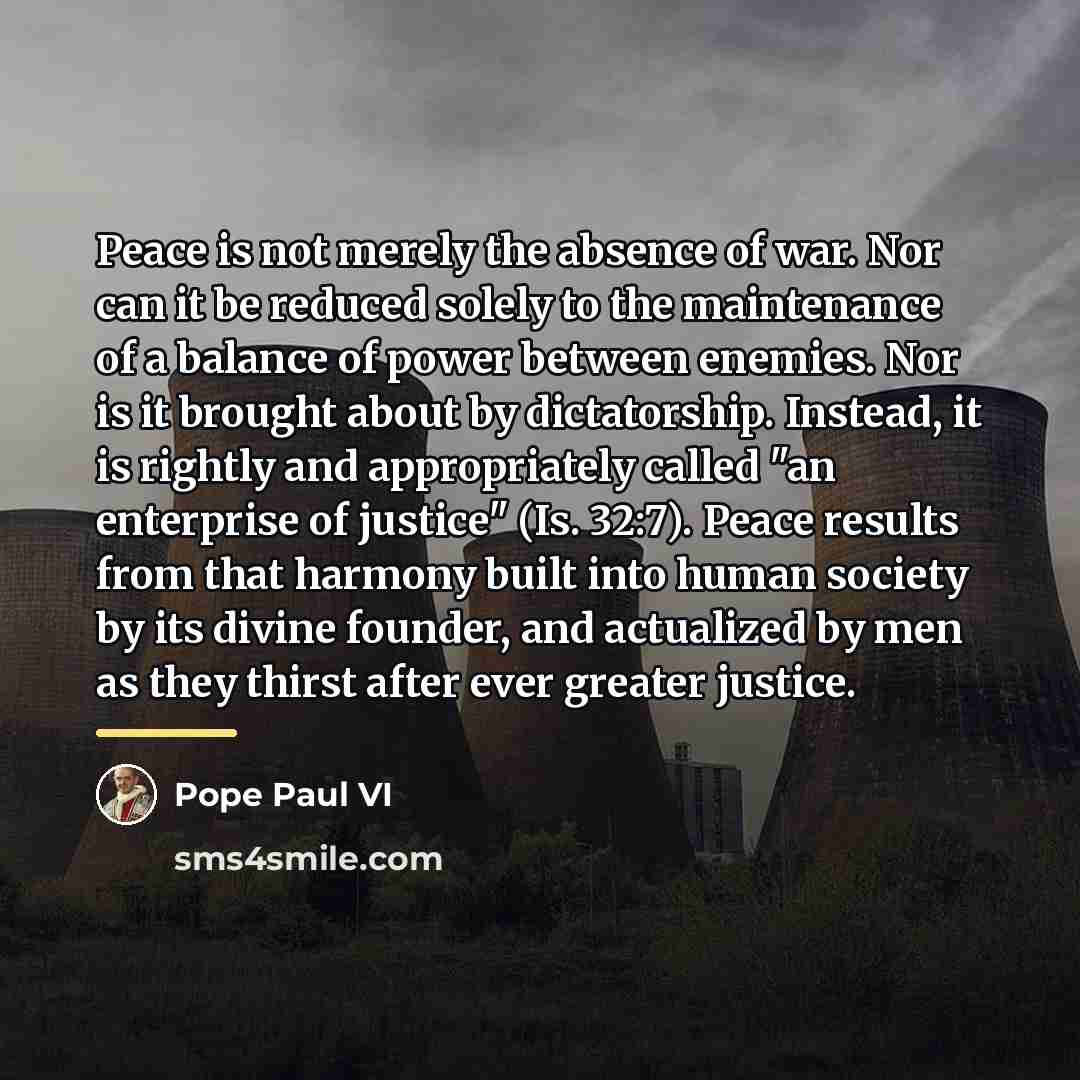 “Peace is not merely the absence of war. Nor can…” quote by Pope Paul VI