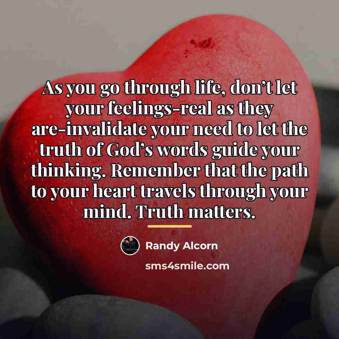 “As you go through life, don’t let your feelings-real as…” quote by Randy Alcorn