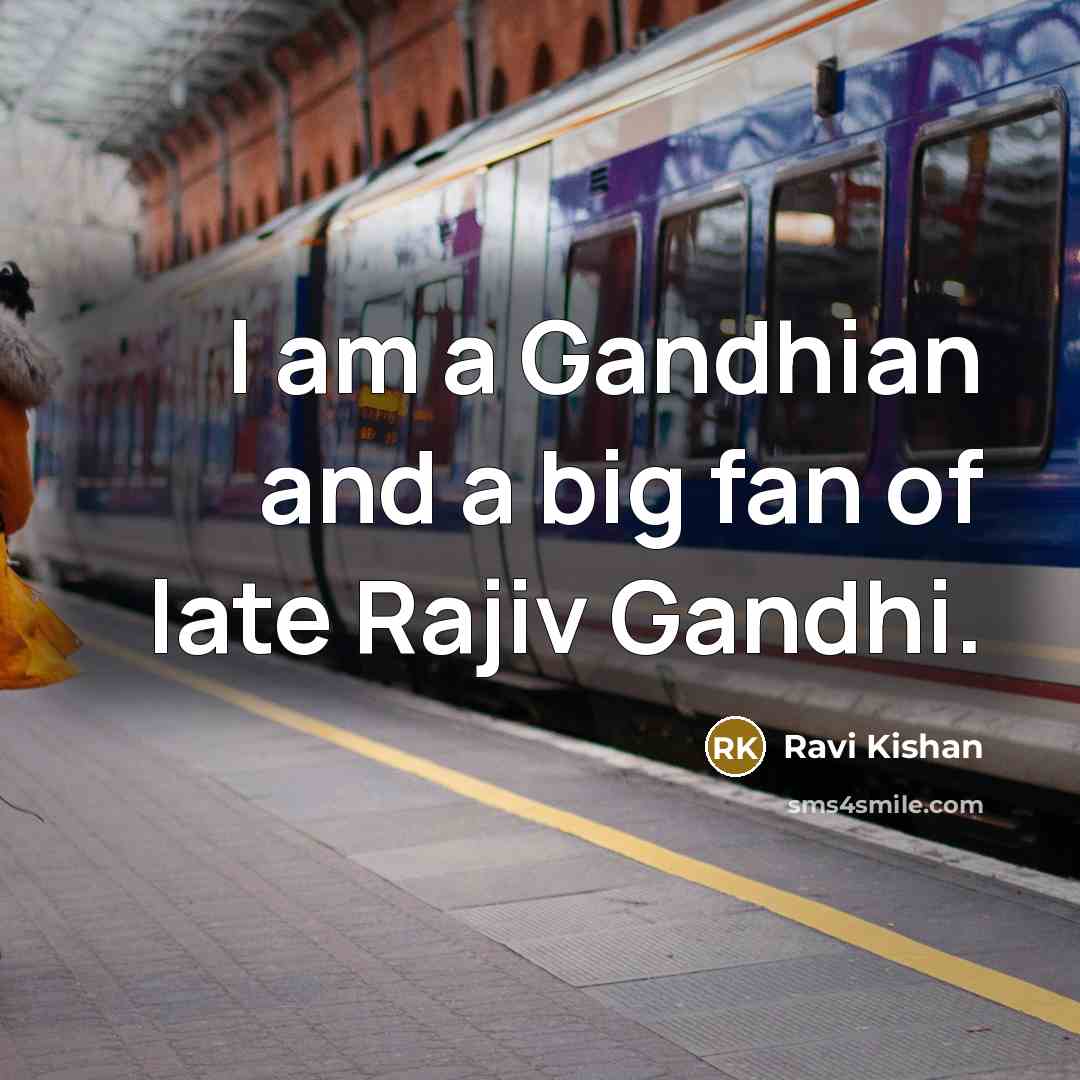 “I am a Gandhian and a big fan of late…” quote by Ravi Kishan