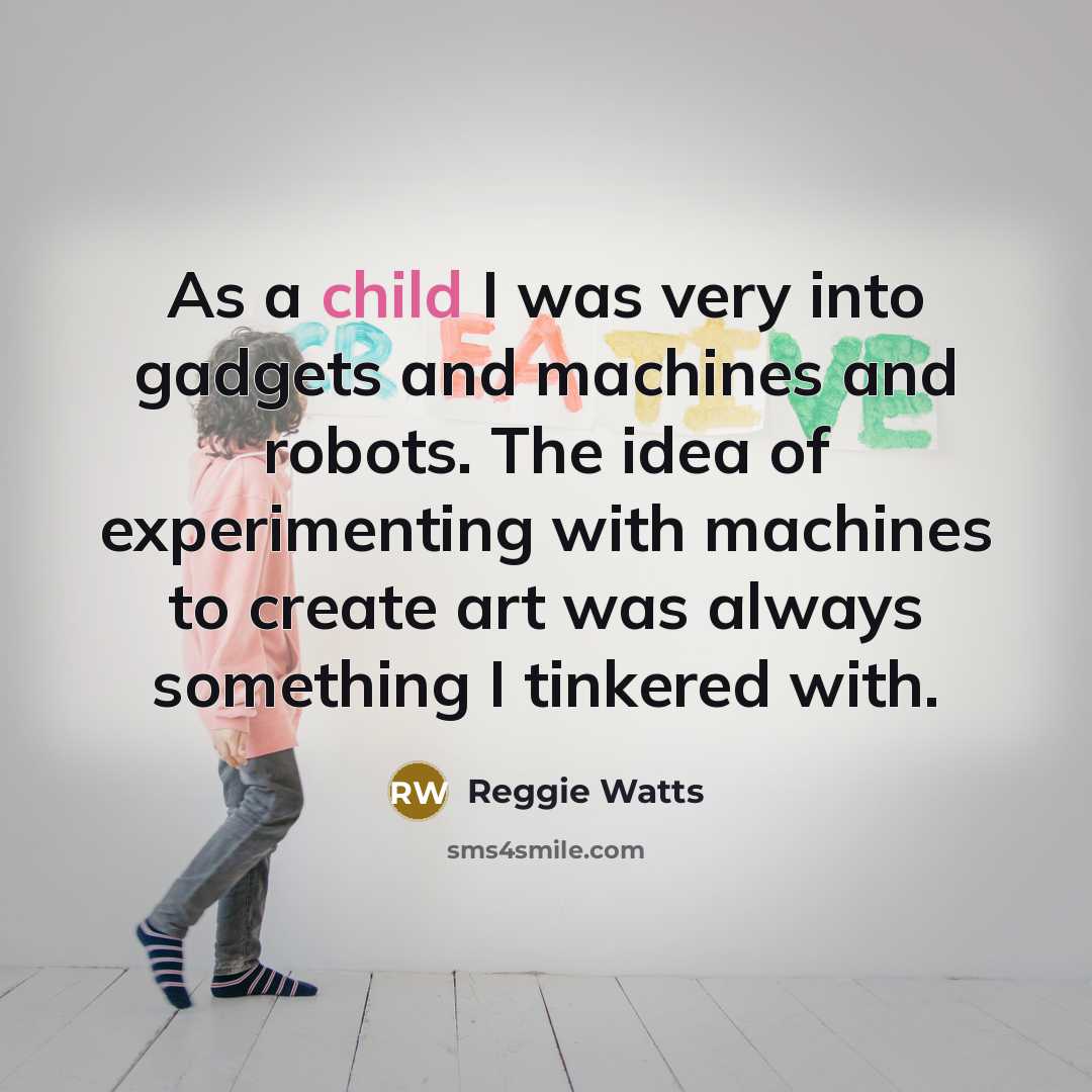 “As a child I was very into gadgets and machines…” quote by Reggie Watts
