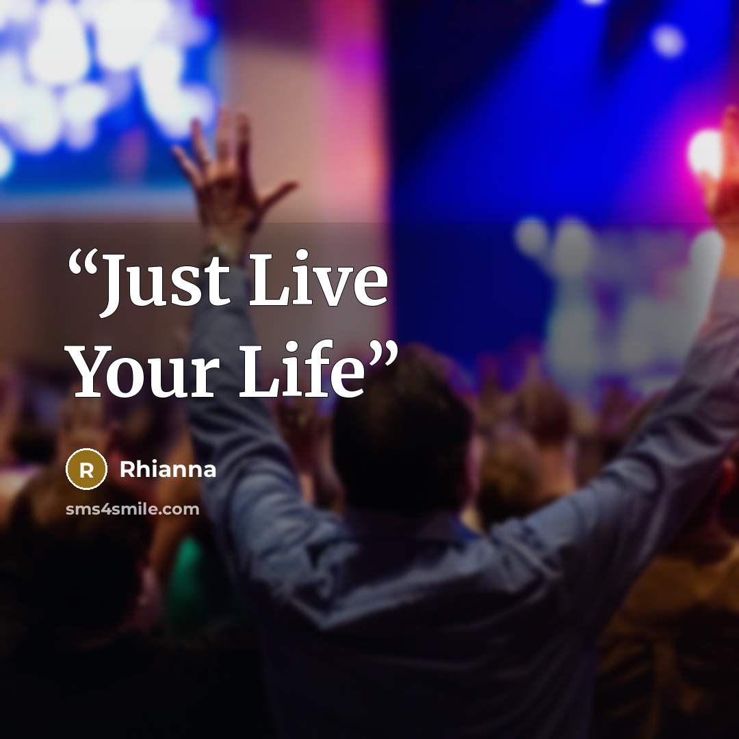 “Just Live Your Life” quote by Rhianna