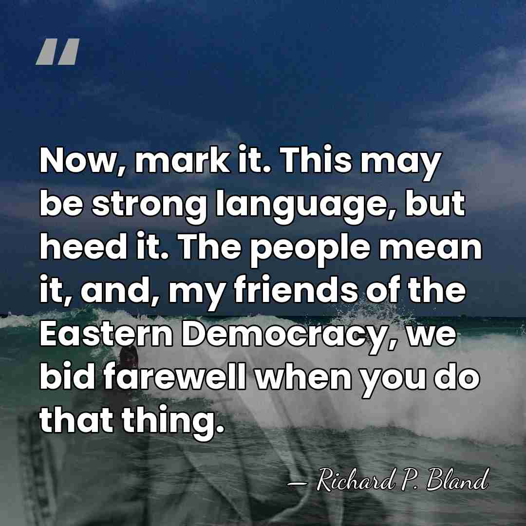 Now, mark it. This may be strong language, but heed it. The&hellip; - Richard Parks Bland