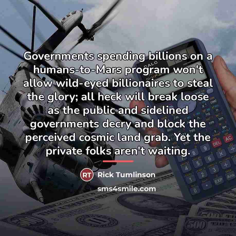 “Governments spending billions on a humans-to-Mars program won't allow wild-eyed…” quote by Rick Tumlinson
