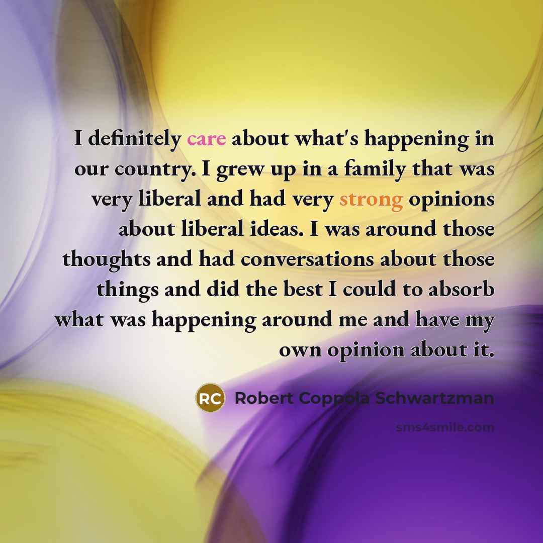 “I definitely care about what's happening in our country. I…” quote by Robert Coppola Schwartzman