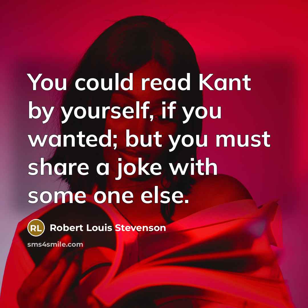 “You could read Kant by yourself, if you wanted; but…” quote by Robert Louis Stevenson