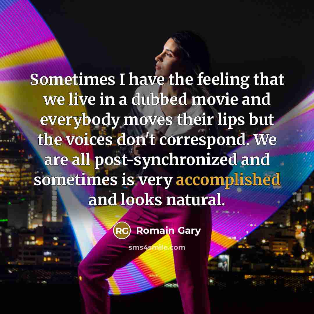 “Sometimes I have the feeling that we live in a…” quote by Romain Gary
