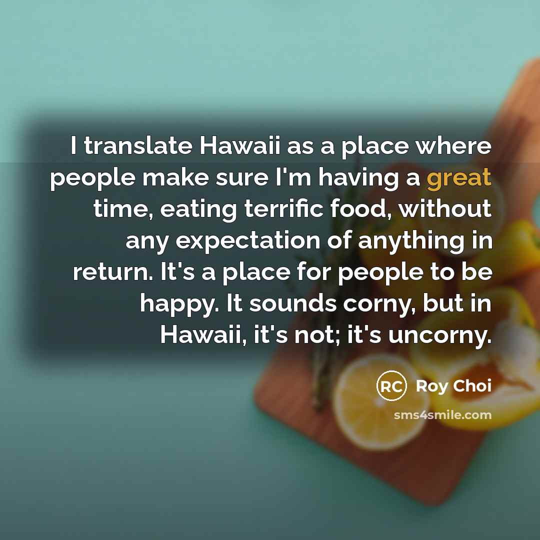 “I translate Hawaii as a place where people make sure…” quote by Roy Choi