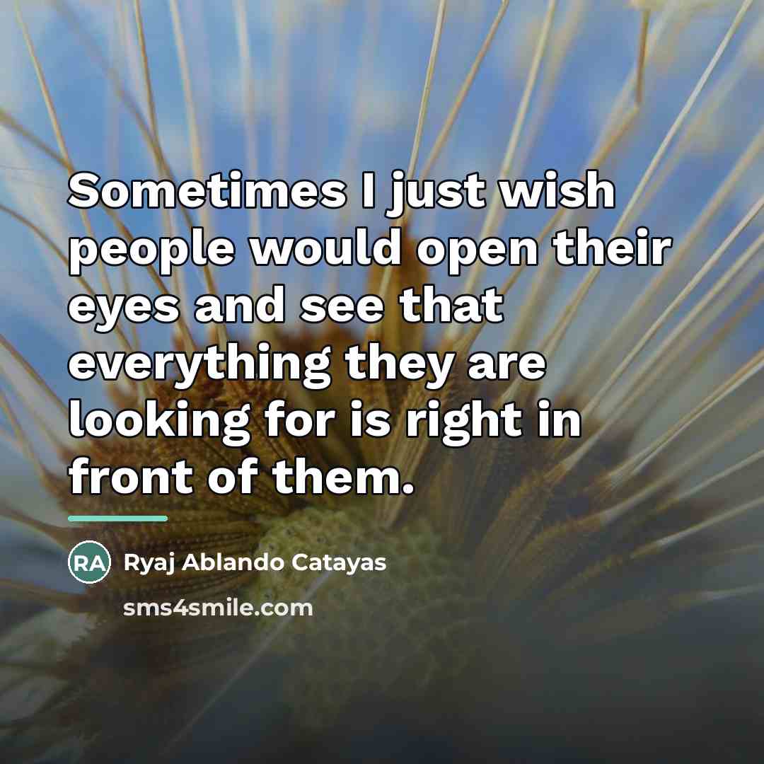 “Sometimes I just wish people would open their eyes and…” quote by Ryaj Ablando Catayas