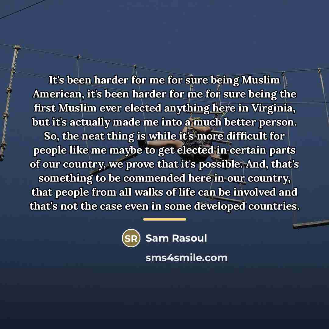 “It's been harder for me for sure being Muslim American,…” quote by Sam Rasoul